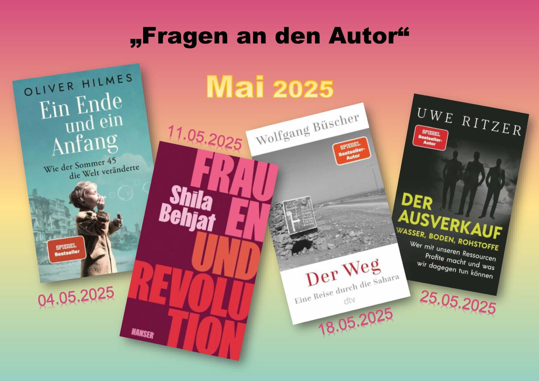 Das Foto zeigt vier Buchtitel: Ein Ende und ein Anfang, wie der Sommer 45 die Welt veränderte am 04.05.2025, Frauen und Revolution am 11.05.2025, Der Weg, eine Reise durch die Sahara am 18.05.2025 und Der Ausverkauf am 25.05.2025.